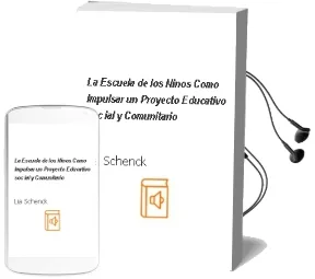 Descargar AudioLibro La Escuela de los Niños: Como Impulsar un Proyecto Educativo, soc ial y Comunitario de Lia Schenck año 2004