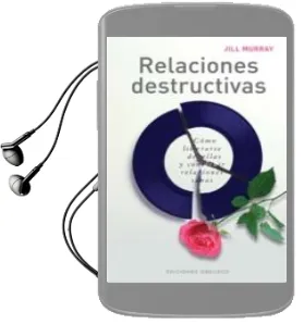 Descargar AudioLibro Relaciones Destructivas: Como Liberarse de Ellas y Contruir Relac Iones Sanas de Jill Murray año 2005
