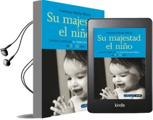 Descargar AudioLibro Su Majestad el Niño: Conoce y Estimula su Desarrollo Psicologico de 0 a 12 Años de Francisco Muñoz Martin año 2005