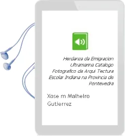 Descargar AudioLibro Herdanza da Emigracion Ultramarina: Catalogo Fotografico da Arqui Tectura Escolar Indiana na Provincia de Pontevedra de Xose M. Malheiro Gutierrez año 2005