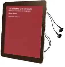 Descargar AudioLibro La Palabra y el Vinculo: Procesos Asociativos en los Grupos de Rene Kaës año 2005