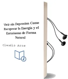 Descargar AudioLibro Vivir sin Depresion: Como Recuperar la Energia y el Entusiasmo de Forma Natural de Claudio Aros año 2005