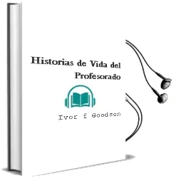 Descargar AudioLibro Historias de Vida del Profesorado de Ivor F. Goodson año 2005