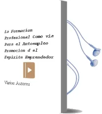 Descargar AudioLibro La Formacion Profesional Como via para el Autoempleo: Promocion d el Espiritu Emprendedor de Varios Autores año 2005
