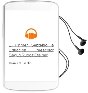 Descargar AudioLibro El Primer Septenio: La Eduacion Preescolar Segun Rudolf Steiner de Juan (Sel.) Berlin año 2005