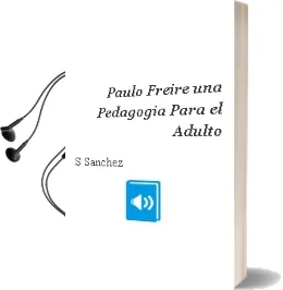 Descargar AudioLibro Paulo Freire: Una Pedagogia para el Adulto de S. Sanchez año 2005