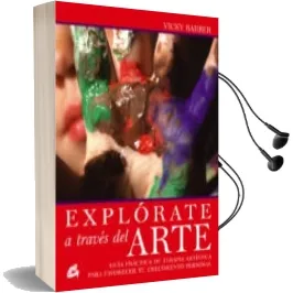 Descargar AudioLibro (Pe) Explorate a Traves del Arte: Guia Practica de Terapia Artistica para Favorecer tu Crecimiento Personal de Vicky Barber año 2005