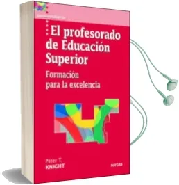 Descargar AudioLibro El Profesorado de Educacion Superior: Formacion para la Excelenci a de Peter T. Knight año 2005