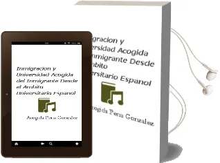 Descargar AudioLibro Inmigracion y Universidad: Acogida del Inmigrante desde el Ambito Universitario Español de Acogida Pena Gonzalez año 2005