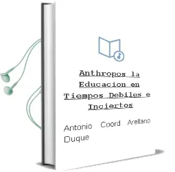 Descargar AudioLibro Anthropos: La Educacion en Tiempos Debiles e Inciertos de Antonio (Coord.) Arellano Duque año 2005