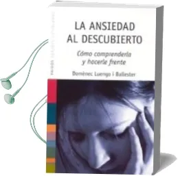 Descargar AudioLibro La Ansiedad al Descubierto: Como Comprenderla y Hacerle Frente de Domenec Luengo año 2005