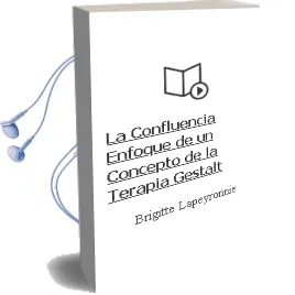 Descargar AudioLibro La Confluencia: Enfoque de un Concepto de la Terapia Gestalt de Brigitte Lapeyronnie año 2005