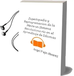 Descargar AudioLibro Sugestopedia y Reprogramacion de la Mente: Un Sistema Revoluciona rio en el Aprendizaje de Idiomas de Angel Pajin Alvarez año 2005