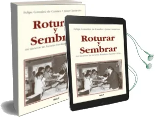 Descargar AudioLibro Roturar y Sembrar: Asi Nacieron las Escuelas Familiares Agrarias (Efa) de Felipe Gonzalez De Canales año 2005