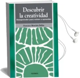Descargar AudioLibro Descubrir la Creatividad: Desaprender para Volver a Aprender de Francisco Menchen Bellon año 2005