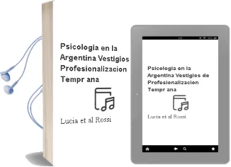 Descargar AudioLibro Psicologia en la Argentina: Vestigios de Profesionalizacion Tempr ana de Lucia Et Al. Rossi año 2005