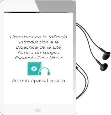 Descargar AudioLibro Literatura en la Infancia: Introduccion a la Didactica de la Lite Ratura en Lengua Española para Niños de Antonio Aparisi Laporta año 2006