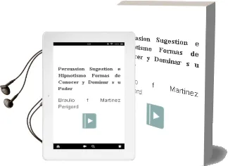 Descargar AudioLibro Persuasion, Sugestion e Hipnotismo: Formas de Conocer y Dominar s u Poder de Braulio F. Martinez Perigord año 2006