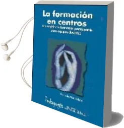 Descargar AudioLibro La Formacion en Centros: Un Modelo de Formacion Permanente para e Quipos Docentes de Elena De Martin Rojo año 2006