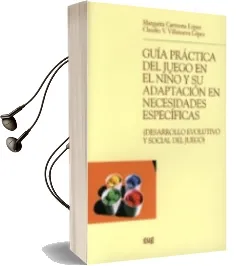 Descargar AudioLibro Guia Practica del Juego en el Niño y su Adaptacion en Necesidades Especificas de Margarita Carmona Lopez año 2006