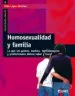 AudioLibro Homosexualidad y Familia: Lo que los Padres, Madres, Homosexuales y Profesionales Deben Saber y Hacer de Felix Lopez Sanchez