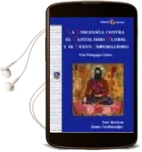 Descargar AudioLibro La Enseñanza Contra el Capitalismo Global y el Nuevo Imperialismo : Una Pedagogia Critica de Peter Mclaren año 2006