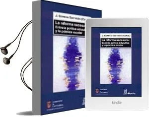 Descargar AudioLibro La Reforma Necesaria: Entre la Politica Educativa y la Practica e Scolar de Jose Gimeno Sacristan año 2006