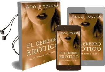 Descargar AudioLibro El Cerebro Erotico: Rutas Neurales de Amor y Sexo de Adolf Tobeña año 2006