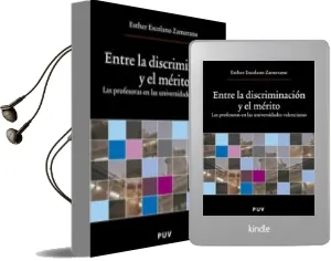Descargar AudioLibro Entre la Discriminacion y el Merito: Las Profesoras en las Univer Sidades Valencianas de Esther Escolano Zamorano año 2006