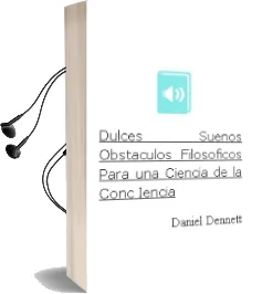 Descargar AudioLibro Dulces Sueños. Obstaculos Filosoficos para una Ciencia de la Conc Iencia de Daniel Dennett año 2006