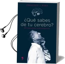 Descargar AudioLibro ¿Que Sabes de tu Cerebro?: 60 Respuestas a 60 Preguntas de Francisco J. Rubia año 2006