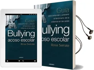 Descargar AudioLibro Bullying, Acoso Escolar. Guia para Entender y Prevenir el Fenomen o de la Violencia en las Aulas de Rosa Serrate año 2007