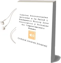 Descargar AudioLibro Ciencias Psicosociales Aplicadas a la Salud i: Fundamentos Biolog Icos, Psicologicos y Sociales del Comportamiento Humano de Cristobal Jimenez Jimenez año 2007