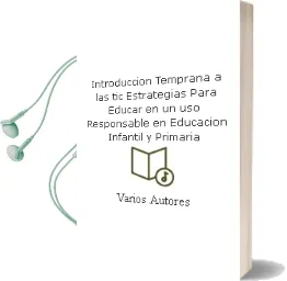Descargar AudioLibro Introduccion Temprana a las Tic:Estrategias para Educar en un uso Responsable en Educacion Infantil y Primaria de Varios Autores año 2007