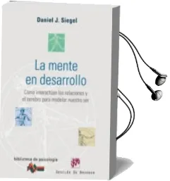 Descargar AudioLibro La Mente en Desarrollo: Como Interactuan las Relaciones y el Cere bro para Modelar Nuestro ser de Daniel J. Siegel año 2007
