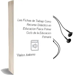 Descargar AudioLibro Las Fichas de Trabajo Como Recurso Didactico en Educacion Fisica (Primer Ciclo de la Educacion Primaria) de Varios Autores año 2007