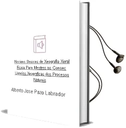 Descargar AudioLibro Nocions Basicas de Xeografia Xeral Fisica para Mestres: As Consec Uencias Xeograficas dos Procesos Naturais de Alberto Jose Pazo Labrador año 2007