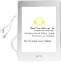 Descargar AudioLibro Guia para el Diseño y la Mejora de Proyectos Pedagogicos de Educa Cion y Promocion de la Salud de Jose Manuel Ania Palacio año 2007