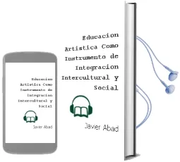 Descargar AudioLibro Educacion Artistica Como Instrumento de Integracion Intercultural y Social de Javier Abad año 2007