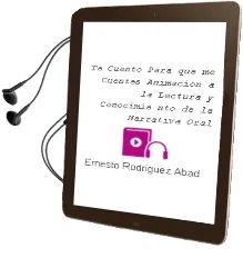 Descargar AudioLibro Te Cuento para que me Cuentes: Animacion a la Lectura y Conocimie nto de la Narrativa Oral de Ernesto Rodriguez Abad año 2007
