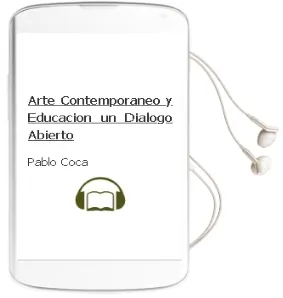Descargar AudioLibro Arte Contemporaneo y Educacion : Un Dialogo Abierto de Pablo Coca año 2007