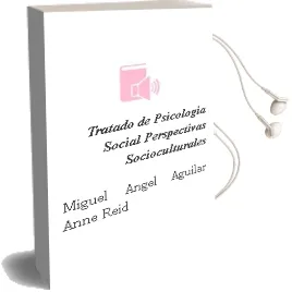 Descargar AudioLibro Tratado de Psicologia Social: Perspectivas Socioculturales de Miguel Angel Aguilar; Anne Reid año 2007