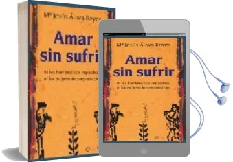 Descargar AudioLibro Amar sin Sufrir: Ni los Hombres son Imposibles, ni las Mujeres Incomprensibles de Maria Jesus Alava Reyes año 2007