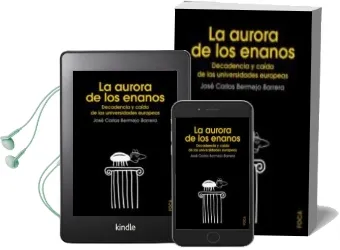 Descargar AudioLibro La Aurora de los Enanos: Decadencia y Caida de las Universidades Europeas de Jose Carlos Bermejo Barrera año 2007