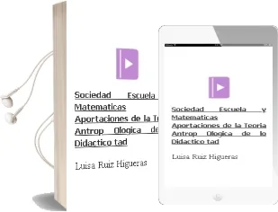 Descargar AudioLibro Sociedad, Escuela y Matematicas: Aportaciones de la Teoria Antrop Ologica de lo Didactico (Tad) de Luisa Ruiz Higueras año 2007