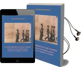 Descargar AudioLibro La Universidad de los Pobres: Historia de la Universidad Laboral Sevillana y su Legado a la Ciudad de Patricia Delgado Granados año 2007
