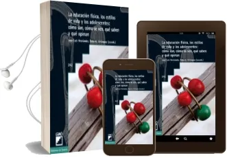 Descargar AudioLibro La Educación Física, los Estilos de Vida y los Adolescentes: Cómo Son, Cómo se Ven, qué Saben y qué Opinan. Estudio de la Poblacion Escolar y Propuestas de Actuación de Roberto Velazquez año 2007