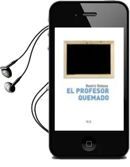 Descargar AudioLibro El Profesor Quemado: El Sindrome de Burnout de Beatriz Rabasa año 2007
