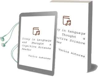 Descargar AudioLibro Irony in Language and Thought: A Cognitive Science Reader de Varios Autores año 2007