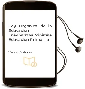 Descargar AudioLibro Ley Organica de la Educacion. Enseñanzas Minimas: Educacion Prima ria de Varios Autores año 2007